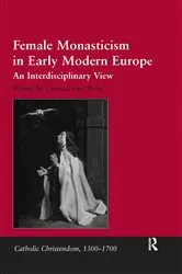 Book cover of Female Monasticism in Early Modern Europe by Cordula van Wyhe