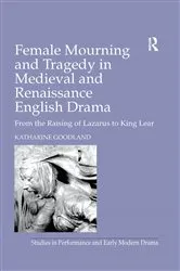 Book cover of Female Mourning and Tragedy in Medieval and Renaissance English Drama by Katharine Goodland