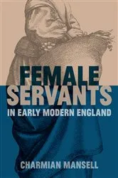 Book cover of Female Servants in Early Modern England by Charmian Mansell
