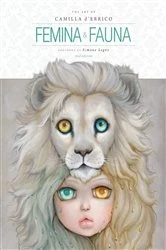 Book cover of Femina and Fauna: The Art of Camilla d'Errico (Second Edition) by Camilla d'Errico