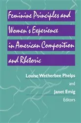 Book cover of Feminine Principles and Women's Experience in American Composition and Rhetoric by Louise Phelps