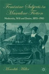 Book cover of Feminine Subjects in Masculine Fiction by M. Miller
