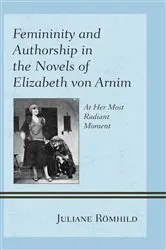 Book cover of Femininity and Authorship in the Novels of Elizabeth von Arnim by Juliane Römhild