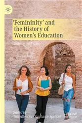 Book cover of ‘Femininity’ and the History of Women's Education by Tim Allender