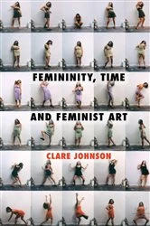 Book cover of Femininity, Time and Feminist Art by C. Johnson