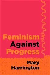 Book cover of Feminism against Progress by Mary Harrington
