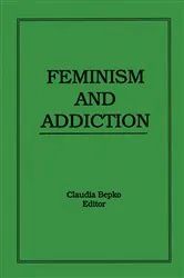 Book cover of Feminism and Addiction by Claudia Bepko