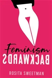 Book cover of Feminism Backwards by Rosita Sweetman