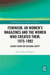 Book cover of Feminism, UK Women’s Magazines and the Women who Created Them, 1975-1992 by Sharon Maxwell Magnus