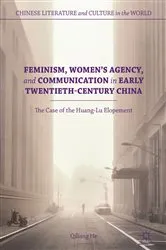 Book cover of Feminism, Women's Agency, and Communication in Early Twentieth-Century China by Qiliang He