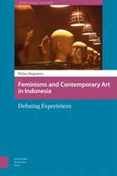 Book cover of Feminisms and Contemporary Art in Indonesia by Wulandani Dirgantoro