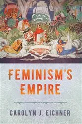 Book cover of Feminism's Empire by Carolyn J. Eichner