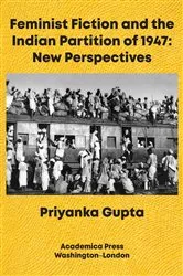 Book cover of Feminist Fiction and the Indian Partition of 1947 by Priyanka Gupta