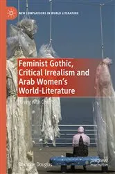 Book cover of Feminist Gothic, Critical Irrealism and Arab Women's World-Literature by Roxanne Douglas