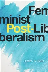 Book cover of Feminist Post-Liberalism by Judith A. Baer