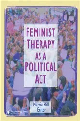 Book cover of Feminist Therapy as a Political Act by Marcia Hill