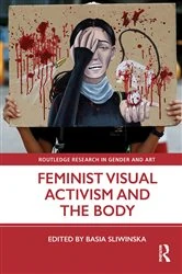 Book cover of Feminist Visual Activism and the Body by Basia Sliwinska