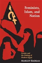 Book cover of Feminists, Islam, and Nation by Margot Badran