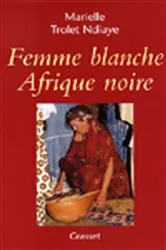 Book cover of Femme blanche, Afrique noire by Marielle Trolet Ndiaye