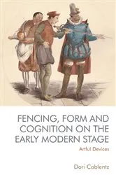 Book cover of Fencing, Form and Cognition on the Early Modern Stage by Dori Coblentz