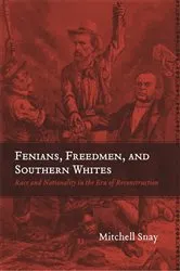 Book cover of Fenians, Freedmen, and Southern Whites by Mitchell Snay