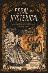 Book cover of Feral and Hysterical by Sadie Hartmann