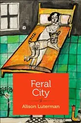 Book cover of Feral City by Alison Luterman