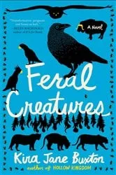 Book cover of Feral Creatures by Kira Jane Buxton