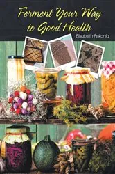 Book cover of Ferment Your Way to Good Health by Elisabeth Fekonia