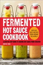 Book cover of Fermented Hot Sauce Cookbook by Kristen Wood
