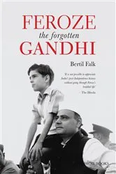 Book cover of Feroze The Forgotten Gandhi by Bertil Falk