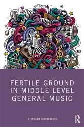 Book cover of Fertile Ground in Middle Level General Music by Stephanie Cronenberg