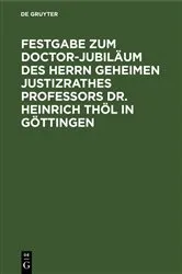 Book cover of Festgabe zum Doctor-Jubiläum des Herrn Geheimen Justizrathes Professors Dr. Heinrich Thöl in Göttingen by Unknown