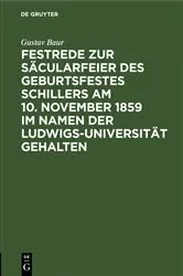 Book cover of Festrede zur Säcularfeier des Geburtsfestes Schillers am 10. November 1859 im Namen der Ludwigs-Universität gehalten by Gustav Baur