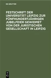 Book cover of Festschrift der Universität Leipzig zur fünfhundertjährigen Jubelfeier gewidmet von der Juristischen Gesellschaft in Leipzig by Unknown