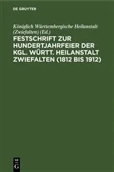 Book cover of Festschrift zur Hundertjahrfeier der Kgl. Württ. Heilanstalt Zwiefalten (1812 bis 1912) by Königlich Württembergische Heilanstalt (Zwiefalten)