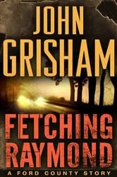 Book cover of Fetching Raymond: A Story from the Ford County Collection by John Grisham