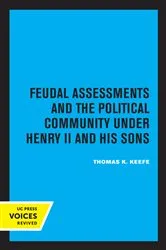 Book cover of Feudal Assessments and the Political Community under Henry II and His Sons by Thomas K. Keefe