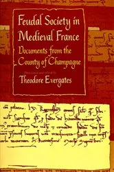 Book cover of Feudal Society in Medieval France by Theodore Evergates