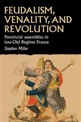 Book cover of Feudalism, venality, and revolution by Stephen Miller