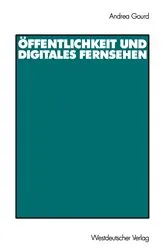 Book cover of Öffentlichkeit und digitales Fernsehen by Andrea Gourd