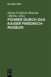 Book cover of Führer durch das Kaiser Friedrich-Museum by Kaiser-Friedrich-Museum <Berlin>