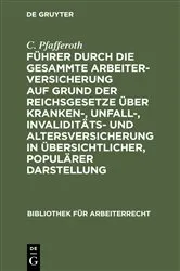 Book cover of Führer durch die gesammte Arbeiterversicherung auf Grund der Reichsgesetze über Kranken-, Unfall-, Invaliditäts- und Altersversicherung in übersichtlicher, populärer Darstellung (2nd ed.) by Unknown