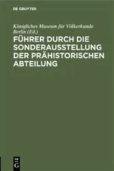 Book cover of Führer durch die Sonderausstellung der prähistorischen Abteilung by Königliches Museum für Völkerkunde Berlin