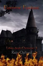 Book cover of Fiamme Furiose (Libro degli Elementi 3) by Rain Oxford