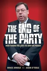 Book cover of Fianna Fáil : The End of the Party by Bruce Arnold