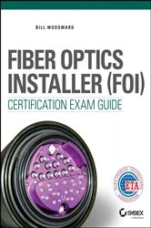 Book cover of Fiber Optics Installer (FOI) Certification Exam Guide by Bill Woodward