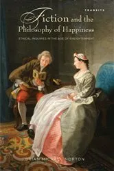 Book cover of Fiction and the Philosophy of Happiness by Brian Michael Norton