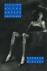 Book cover of Fiction of the Modern Grotesque by Bernard McElroy