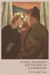 Book cover of Fiction, Philosophy and the Ideal of Conversation by Erin Elizabeth Greer